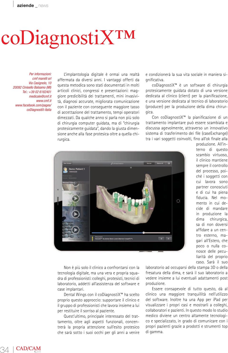 I vantaggi offerti da questa metodica sono stati documentati in molti articoli clinici, congressi e presentazioni: maggiore predicibilità dei trattamenti, mini invasività, diagnosi accurate,