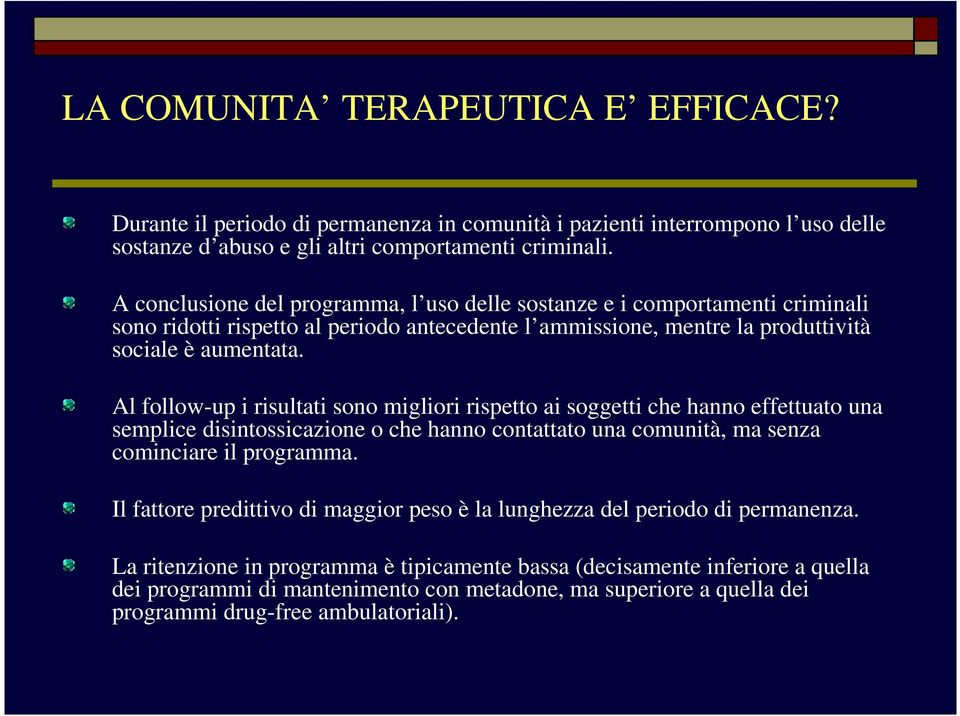 Al follow-up i risultati sono migliori rispetto ai soggetti che hanno effettuato una semplice disintossicazione o che hanno contattato una comunità, ma senza cominciare il programma.