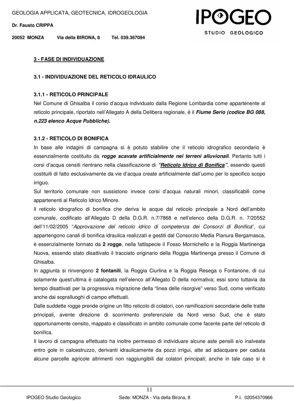 1 - RETICOLO PRINCIPALE Nel Comune di Ghisalba il corso d acqua individuato dalla Regione Lombardia come appartenente al reticolo principale, riportato nell Allegato A della Delibera regionale, è il