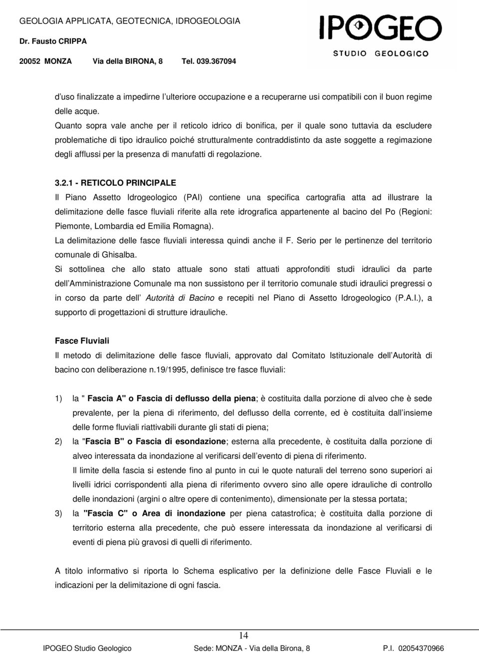 regimazione degli afflussi per la presenza di manufatti di regolazione. 3.2.