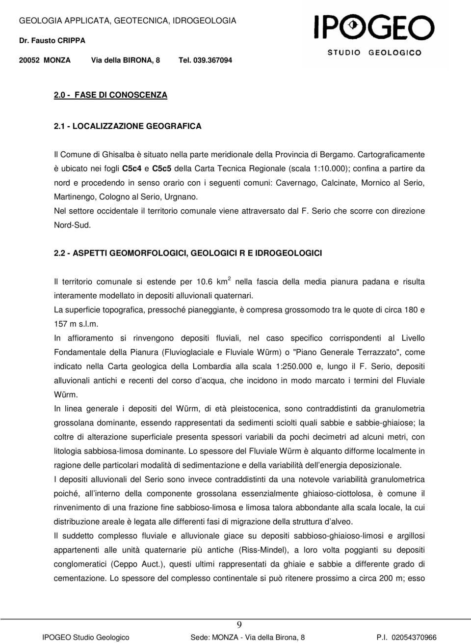 000); confina a partire da nord e procedendo in senso orario con i seguenti comuni: Cavernago, Calcinate, Mornico al Serio, Martinengo, Cologno al Serio, Urgnano.