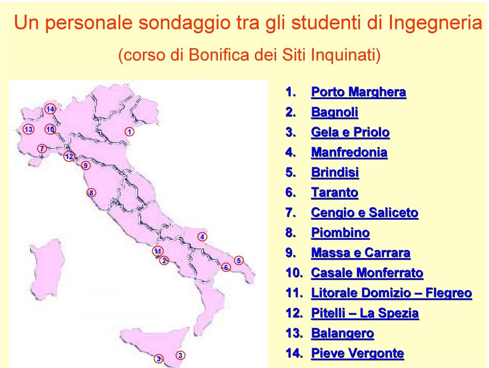 Brindisi 8 6. Taranto 7. Cengio e Saliceto 11 2 4 6 5 8. Piombino 9. Massa e Carrara 10.