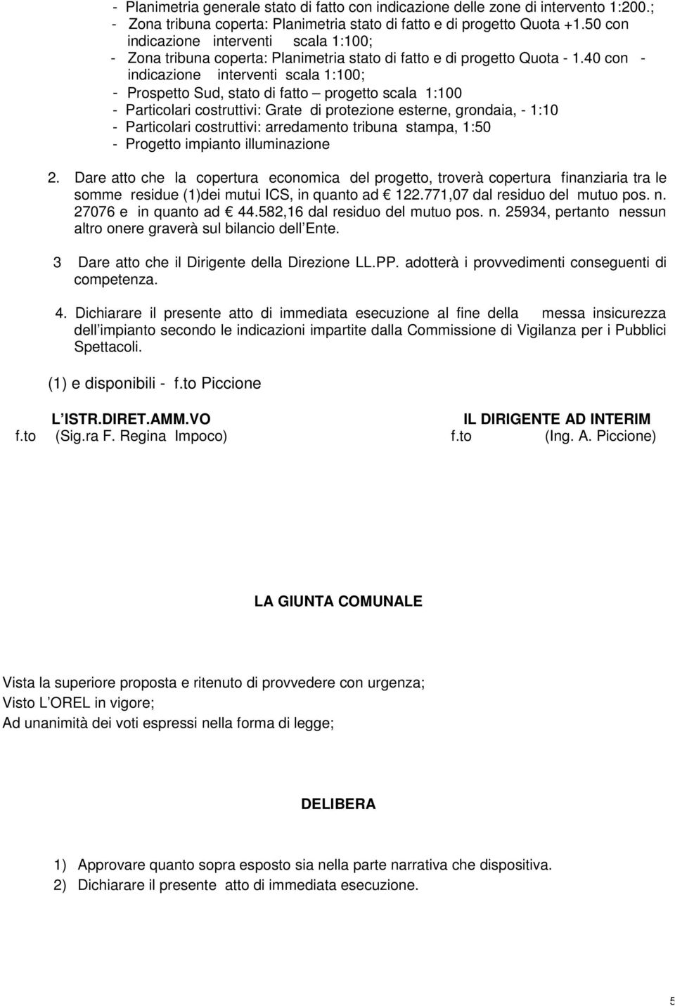 40 con - indicazione interventi scala 1:100; - Prospetto Sud, stato di fatto progetto scala 1:100 - Particolari costruttivi: Grate di protezione esterne, grondaia, - 1:10 - Particolari costruttivi: