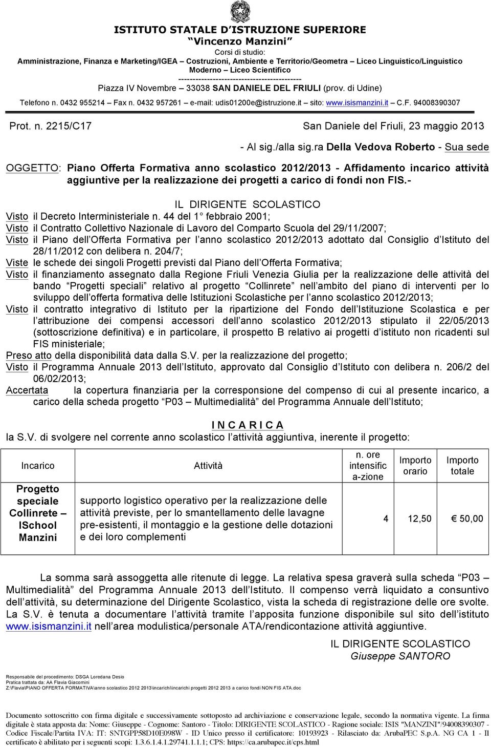 l anno scolastico 2012/2013; carico della scheda progetto P03 Multimedialità del Programma Annuale dell Istituto; Progetto speciale Collinrete ISchool Manzini supporto logistico operativo per la