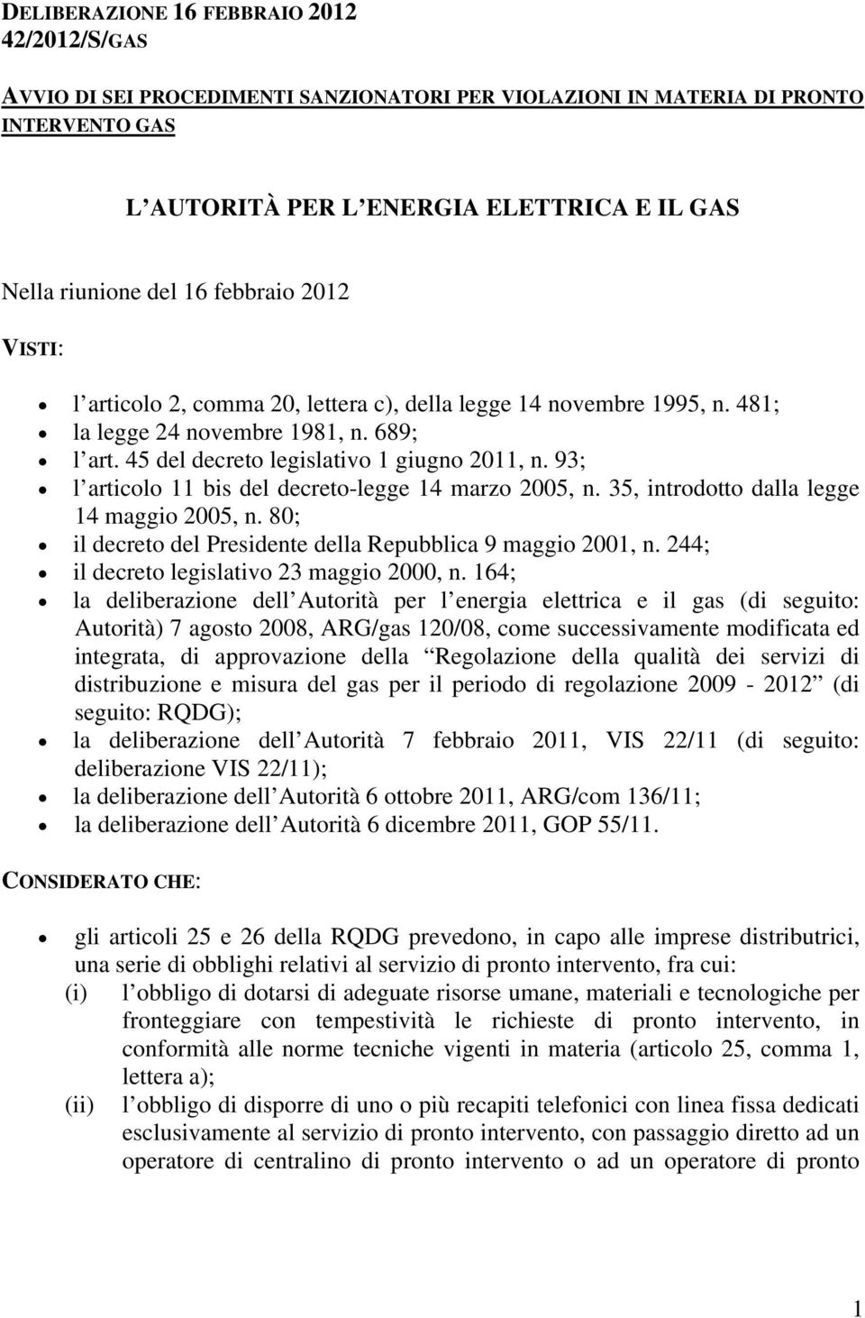 93; l articolo 11 bis del decreto-legge 14 marzo 2005, n. 35, introdotto dalla legge 14 maggio 2005, n. 80; il decreto del Presidente della Repubblica 9 maggio 2001, n.