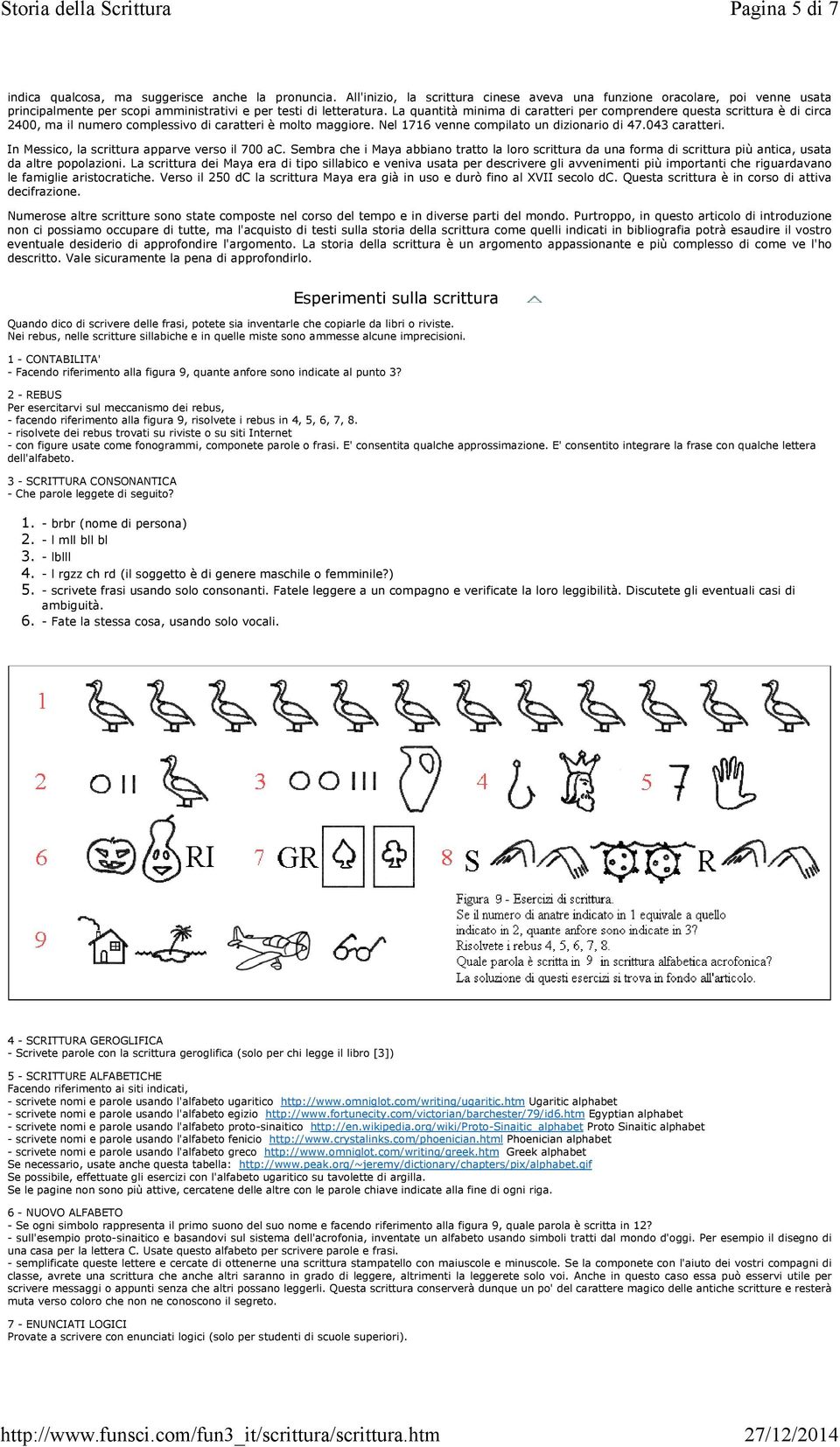 La quantità minima di caratteri per comprendere questa scrittura è di circa 2400, ma il numero complessivo di caratteri è molto maggiore. Nel 1716 venne compilato un dizionario di 47.043 caratteri.