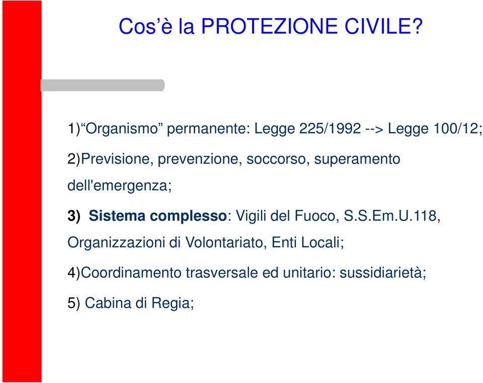 prevenzione, soccorso, superamento dell'emergenza; 3) Sistema complesso: Vigili