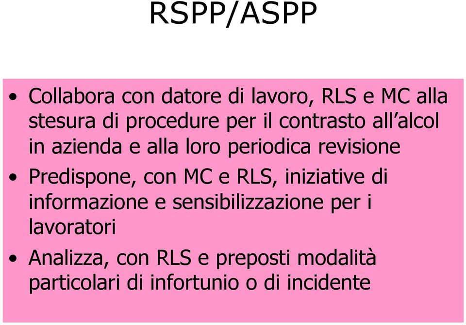 Predispone, con MC e RLS, iniziative di informazione e sensibilizzazione per i