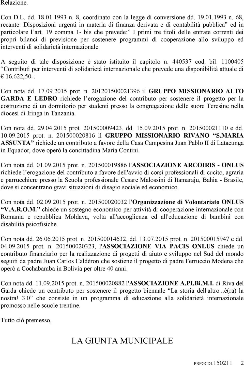 internazionale. A seguito di tale disposizione è stato istituito il capitolo n. 440537 cod. bil.