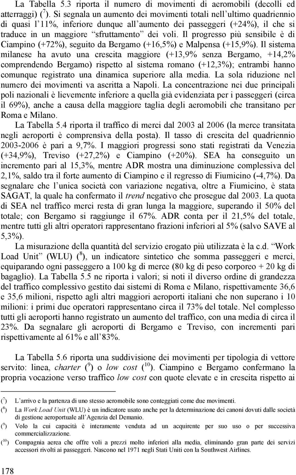 Il progresso più sensibile è Ciampino (+72%), seguito da Bergamo (+16,5%) e Malpensa (+15,9%).