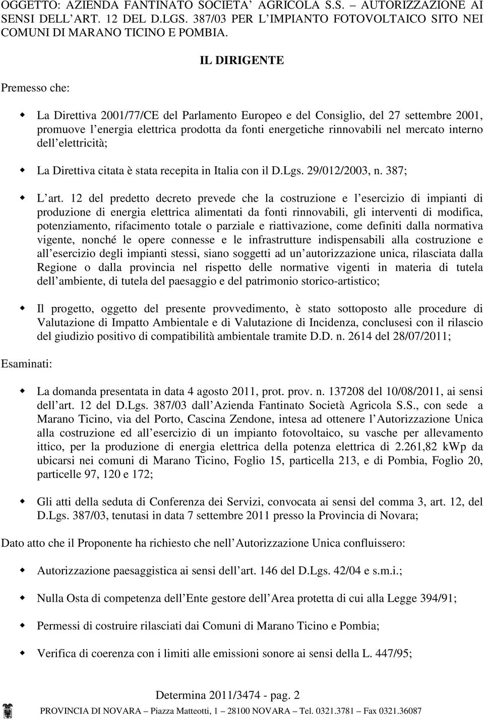 interno dell elettricità; La Direttiva citata è stata recepita in Italia con il D.Lgs. 29/012/2003, n. 387; L art.