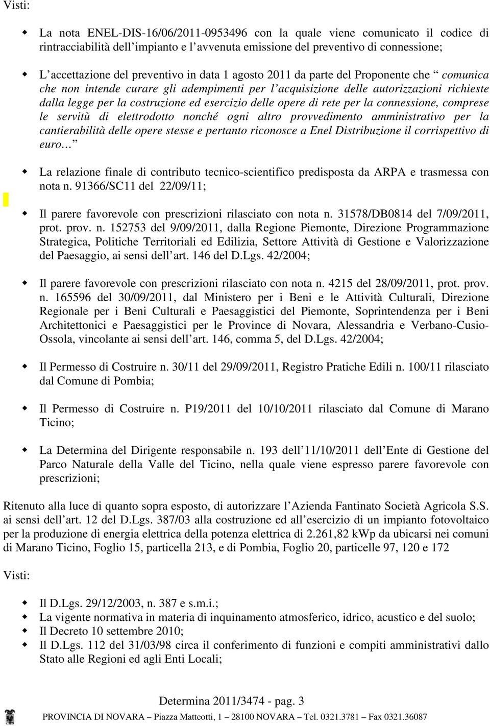 esercizio delle opere di rete per la connessione, comprese le servitù di elettrodotto nonché ogni altro provvedimento amministrativo per la cantierabilità delle opere stesse e pertanto riconosce a