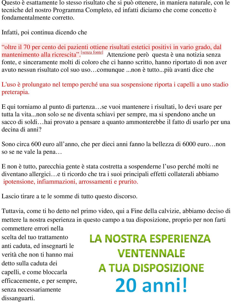 Attenzione però questa è una notizia senza fonte, e sinceramente molti di coloro che ci hanno scritto, hanno riportato di non aver avuto nessun risultato col suo uso comunque...non è tutto.