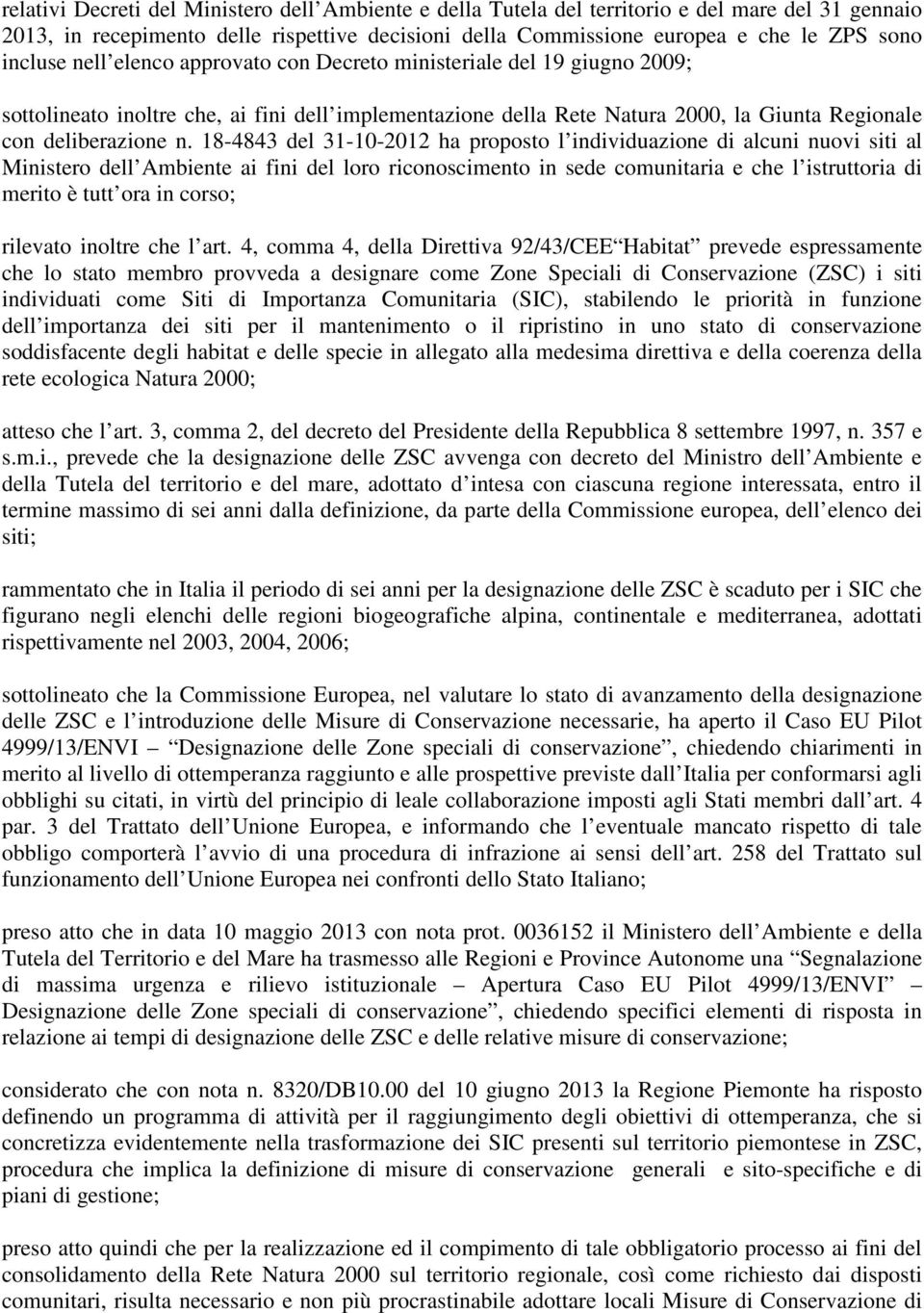 18-4843 del 31-10-2012 ha proposto l individuazione di alcuni nuovi siti al Ministero dell Ambiente ai fini del loro riconoscimento in sede comunitaria e che l istruttoria di merito è tutt ora in