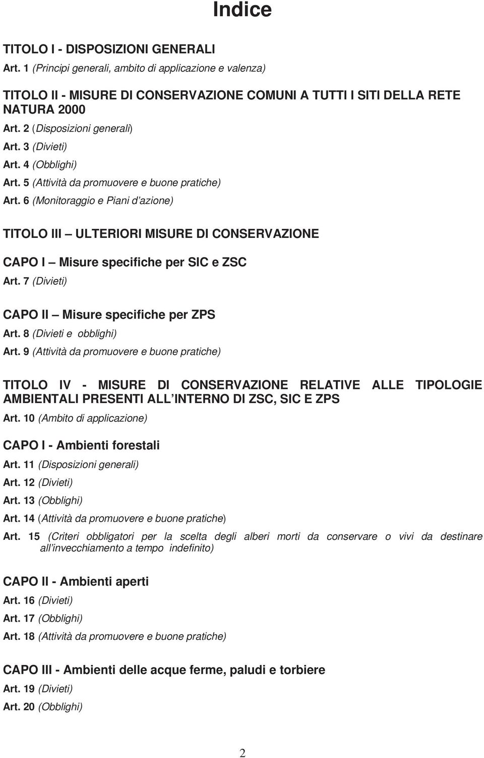 6 (Monitoraggio e Piani d azione) TITOLO III ULTERIORI MISURE DI CONSERVAZIONE CAPO I Misure specifiche per SIC e ZSC Art. 7 (Divieti) CAPO II Misure specifiche per ZPS Art.