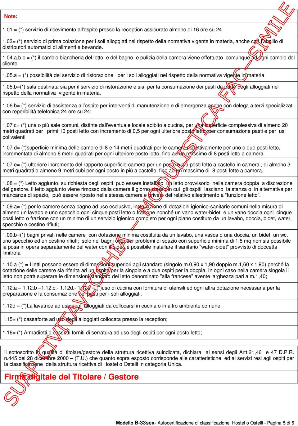 a = (*) possibilità del servizio di ristorazione per i soli alloggiati nel rispetto della normativa vigente in materia 1.05.