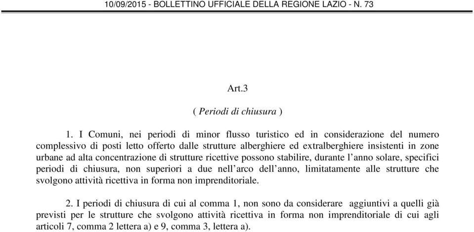 zone urbane ad alta concentrazione di strutture ricettive possono stabilire, durante l anno solare, specifici periodi di chiusura, non superiori a due nell arco dell anno,