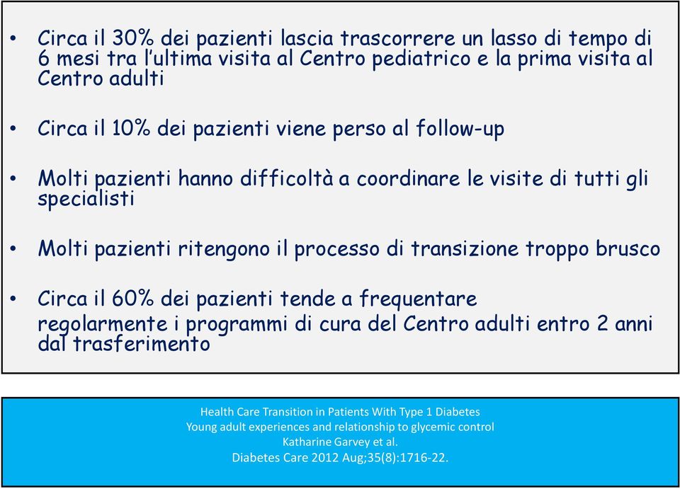 transizione troppo brusco Circa il 60% dei pazienti tende a frequentare regolarmente i programmi di cura del Centro adulti entro 2 anni dal trasferimento Health