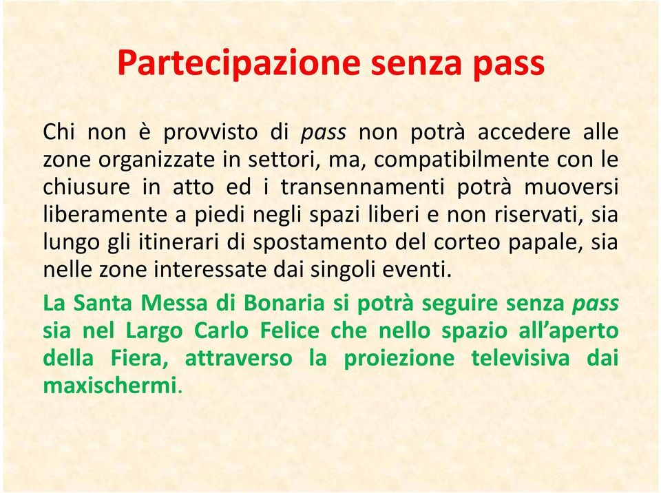 itinerari di spostamento del corteo papale, sia nelle zone interessate dai singoli eventi.