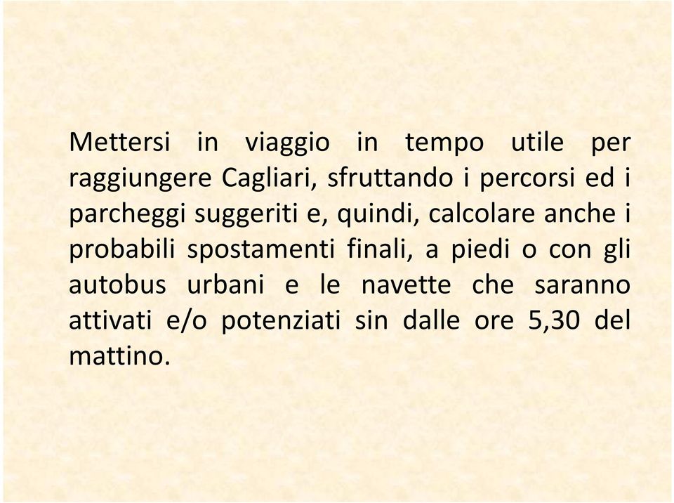 anche i probabili spostamenti finali, a piedi o con gli autobus