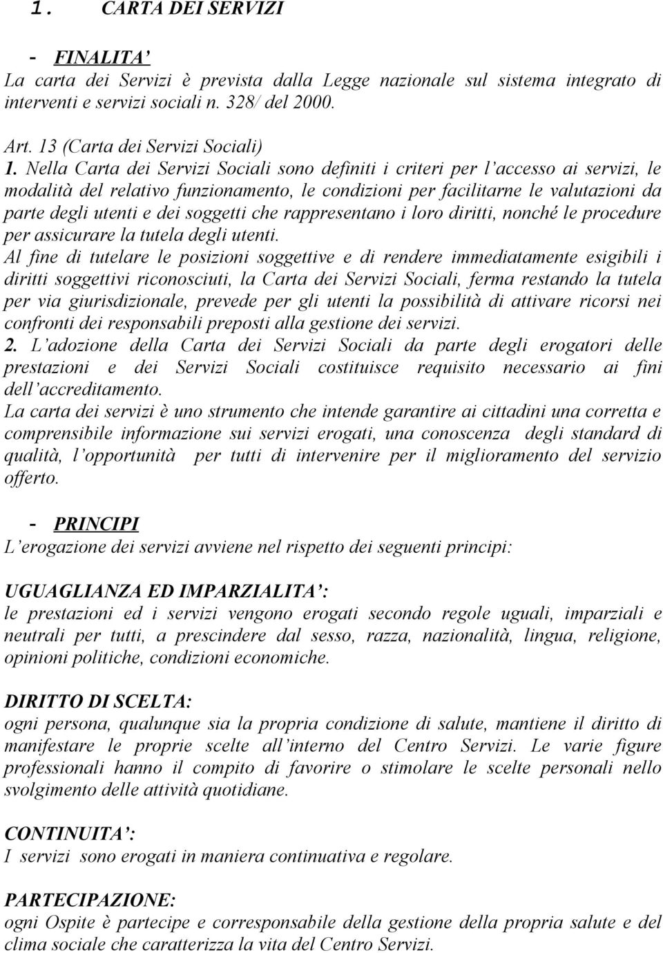 soggetti che rappresentano i loro diritti, nonché le procedure per assicurare la tutela degli utenti.