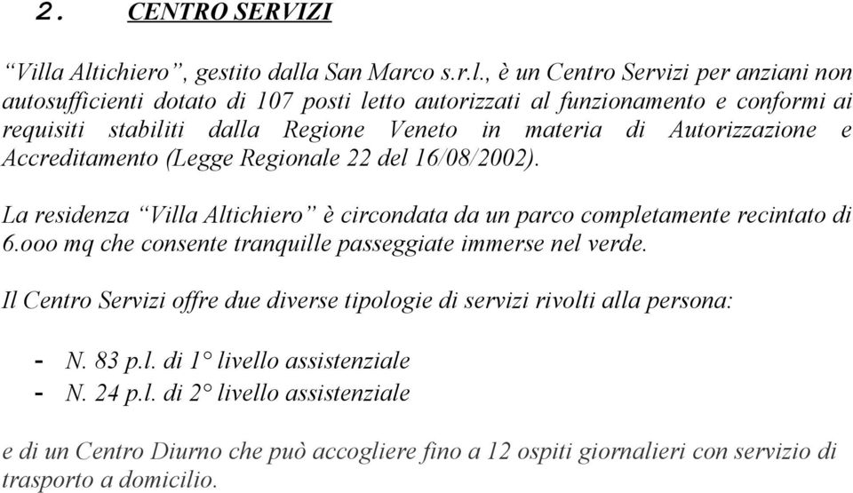 stabiliti dalla Regione Veneto in materia di Autorizzazione e Accreditamento (Legge Regionale 22 del 16/08/2002).