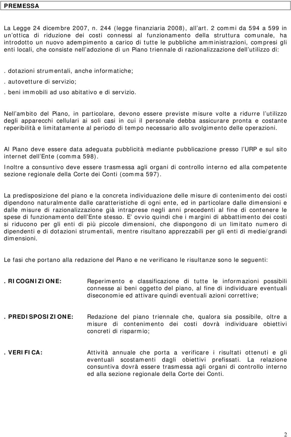 compresi gli enti locali, che consiste nell adozione di un Piano triennale di razionalizzazione dell utilizzo di:. dotazioni strumentali, anche informatiche;. autovetture di servizio;.