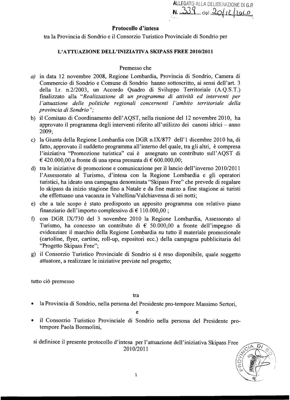 Regione Lombardia, Provincia di Sondrio, Camera di Commercio di Sondrio e Comune di Sondrio hanno sottoscritto, ai sensi dell'art. 3 della l.r. n.2/2003, un Accordo Quadro di Sviluppo Territoriale (A.