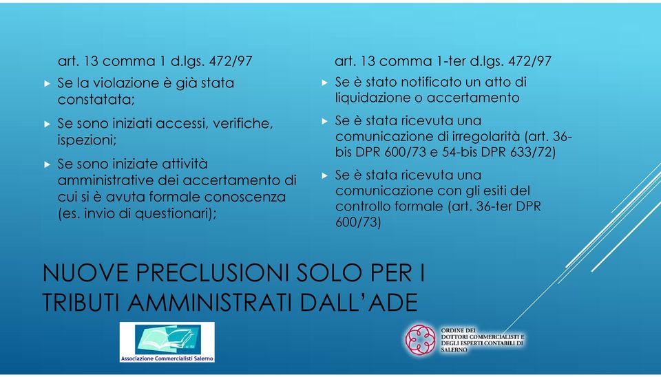 accertamento di cui si è avuta formale conoscenza (es. invio di questionari); art. 13 comma 1-ter d.lgs.