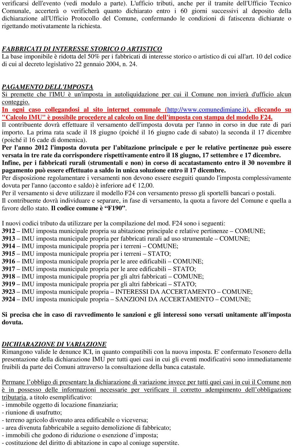 del Comune, confermando le condizioni di fatiscenza dichiarate o rigettando motivatamente la richiesta.