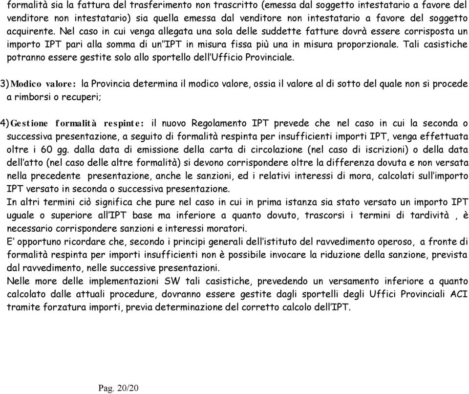 Tali casistiche potranno essere gestite solo allo sportello dell Ufficio Provinciale.