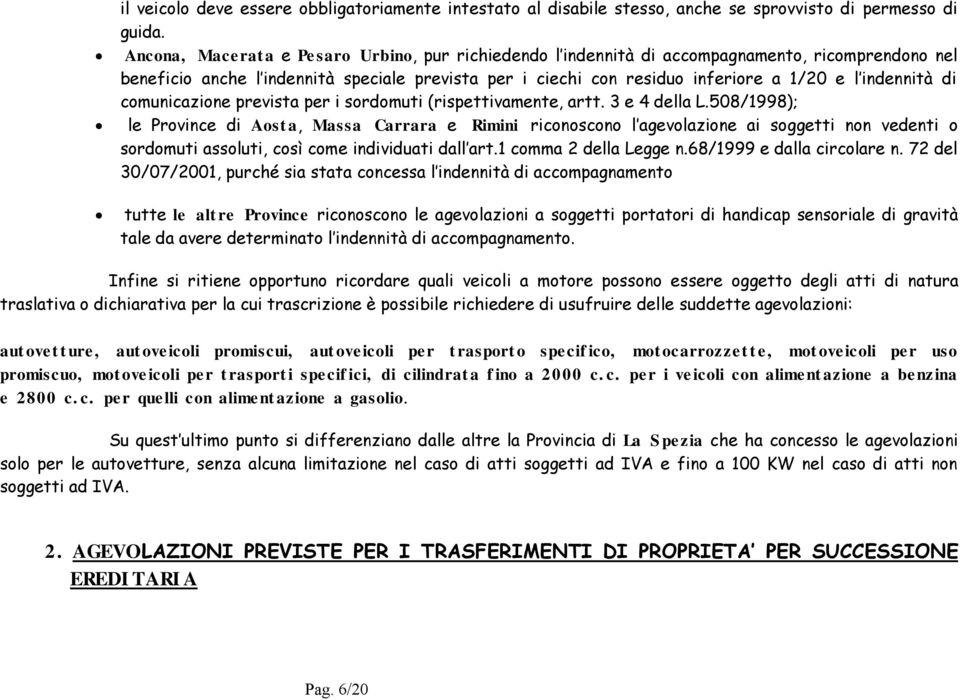 indennità di comunicazione prevista per i sordomuti (rispettivamente, artt. 3 e 4 della L.