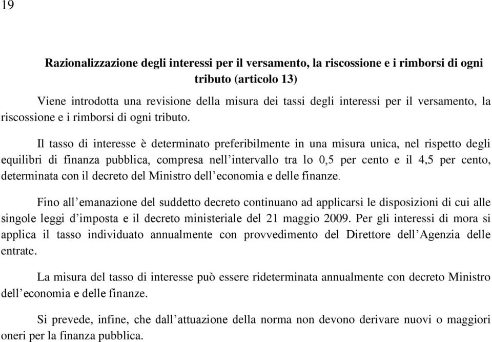 Il tasso di interesse è determinato preferibilmente in una misura unica, nel rispetto degli equilibri di finanza pubblica, compresa nell intervallo tra lo 0,5 per cento e il 4,5 per cento,