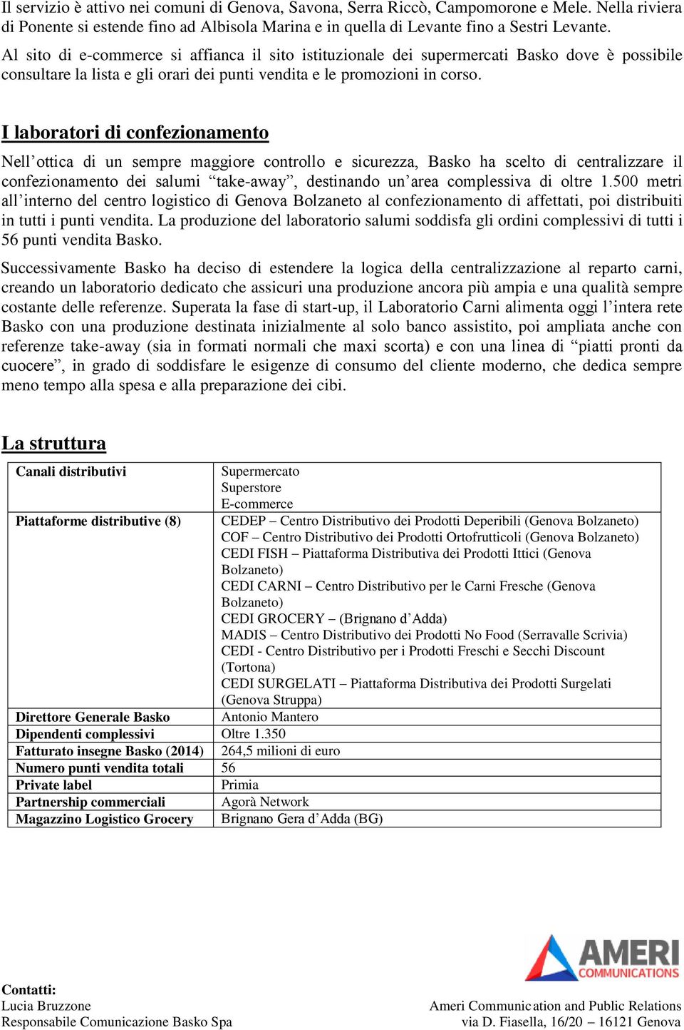 I laboratori di confezionamento Nell ottica di un sempre maggiore controllo e sicurezza, Basko ha scelto di centralizzare il confezionamento dei salumi take-away, destinando un area complessiva di