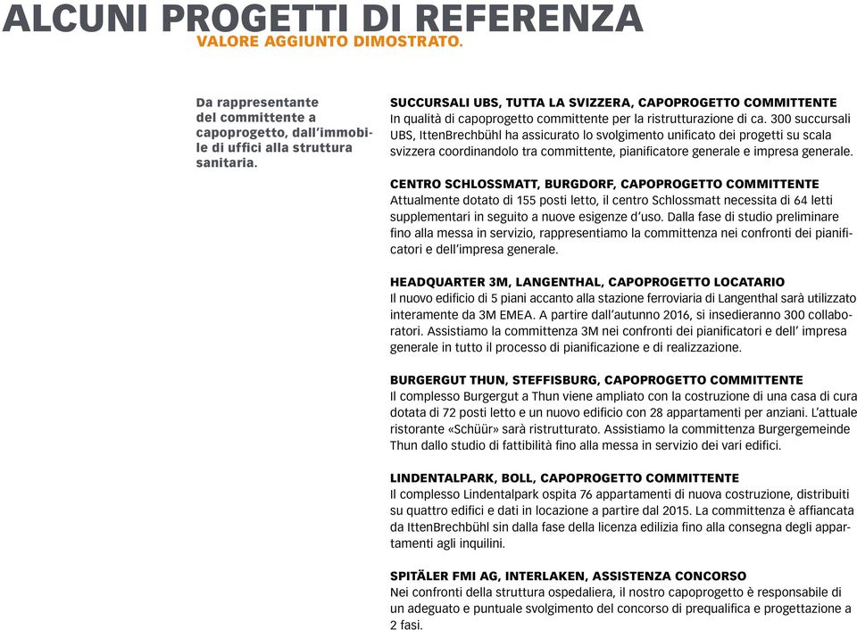 300 succursali UBS, IttenBrechbühl ha assicurato lo svolgimento unificato dei progetti su scala svizzera coordinandolo tra committente, pianificatore generale e impresa generale.