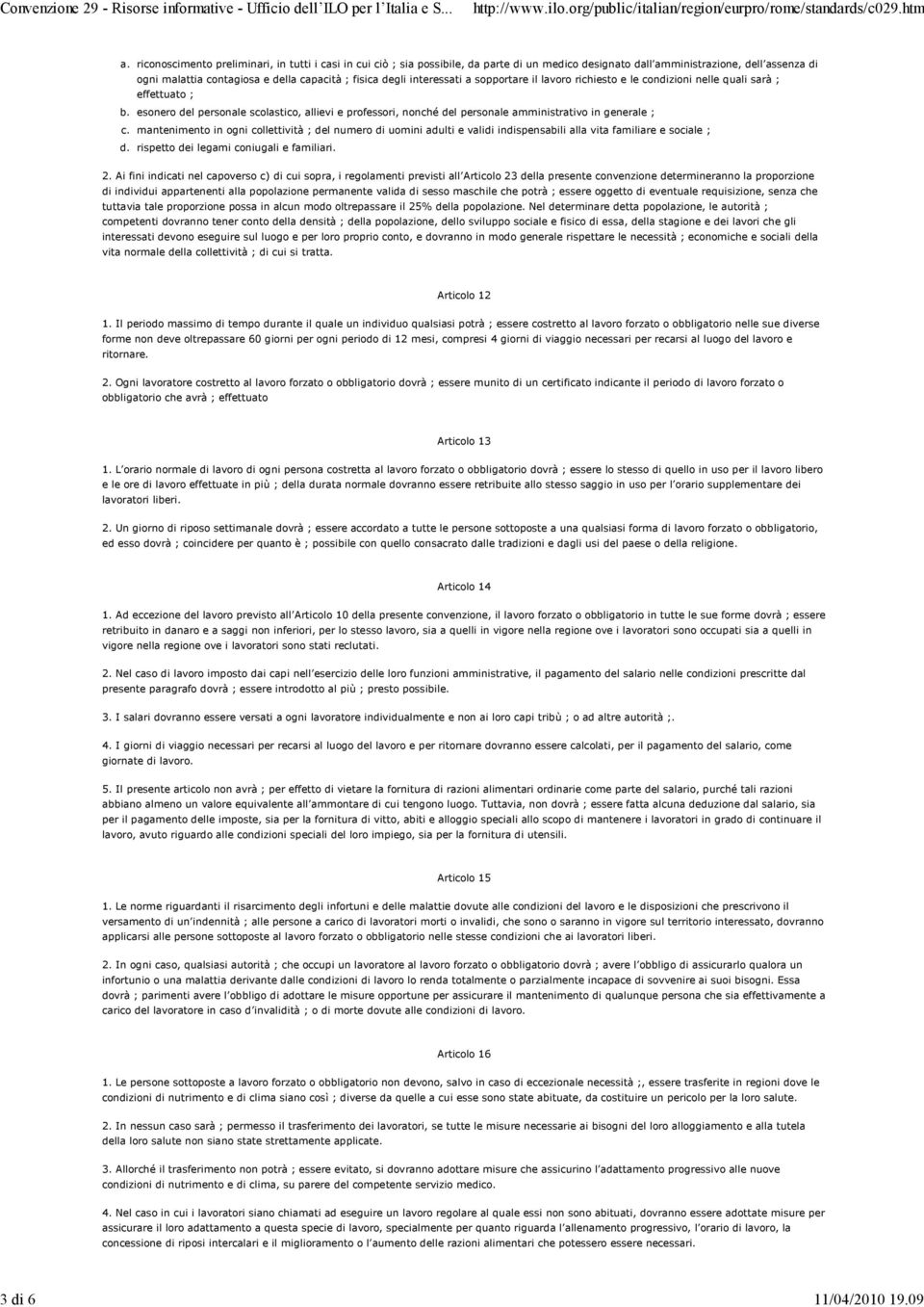 interessati a sopportare il lavoro richiesto e le condizioni nelle quali sarà ; effettuato ; b.