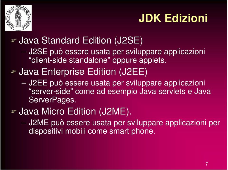 Java Enterprise Edition (J2EE) J2EE può essere usata per sviluppare applicazioni server-side come