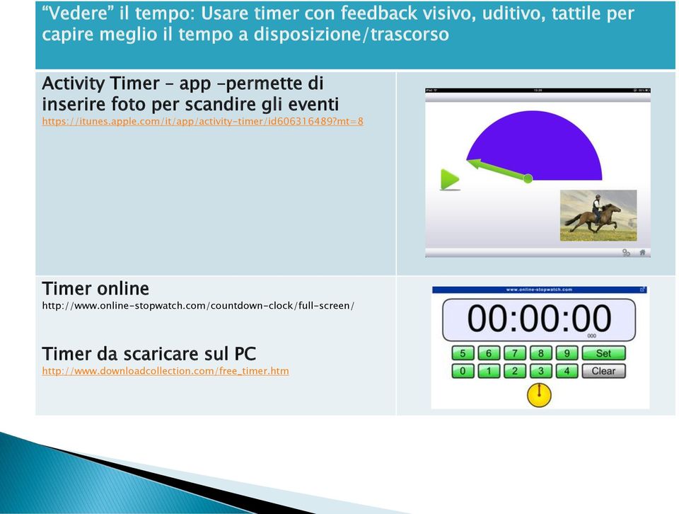 https://itunes.apple.com/it/app/activity-timer/id606316489?mt=8 Timer online http://www.