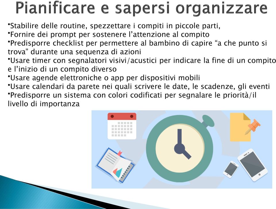 per indicare la fine di un compito e l inizio di un compito diverso Usare agende elettroniche o app per dispositivi mobili Usare calendari da