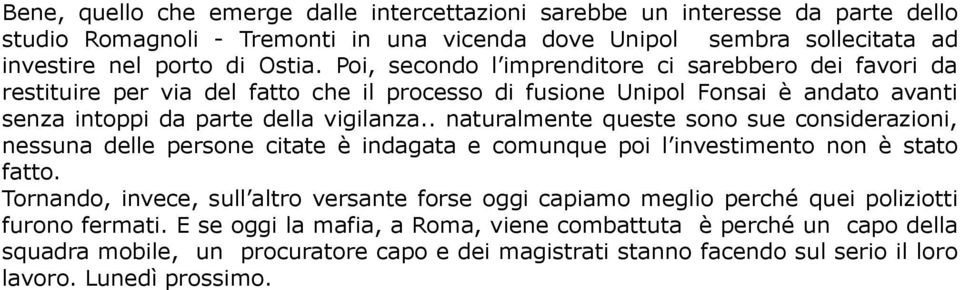 . naturalmente queste sono sue considerazioni, nessuna delle persone citate è indagata e comunque poi l investimento non è stato fatto.