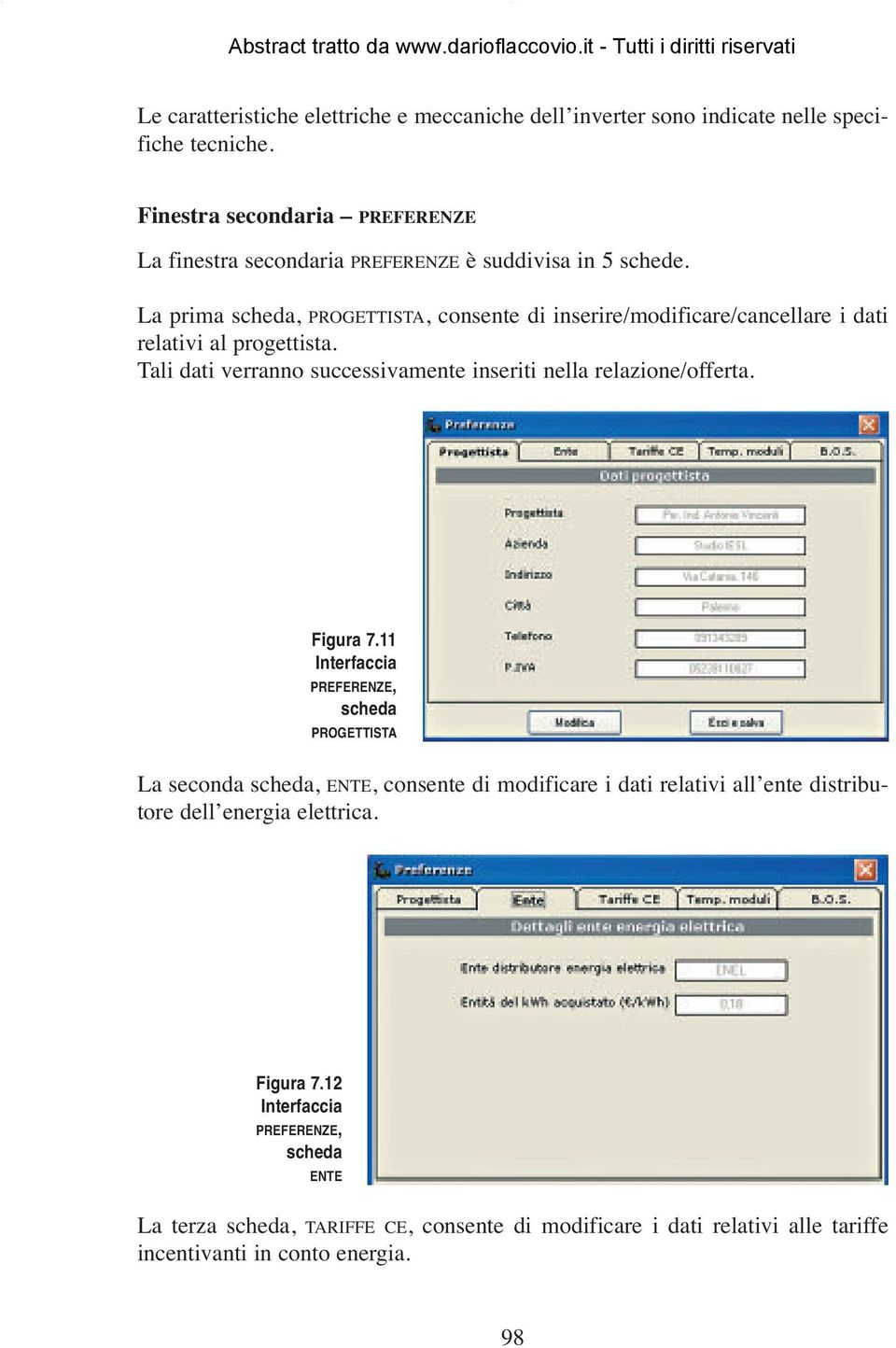 La prima scheda, PROGETTISTA, consente di inserire/modificare/cancellare i dati relativi al progettista. Tali dati verranno successivamente inseriti nella relazione/offerta.