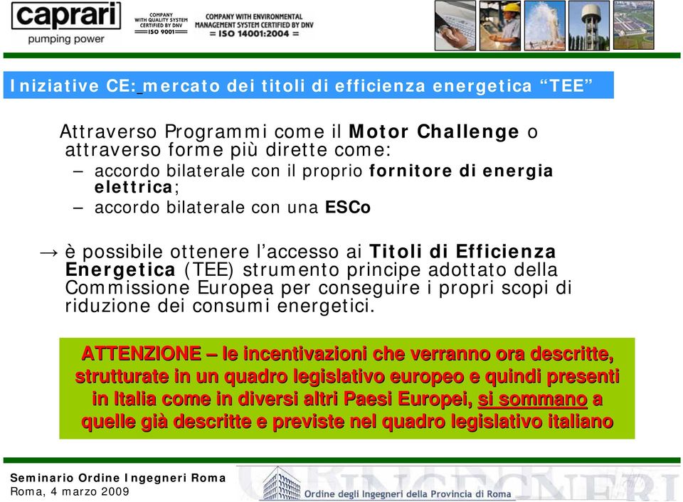 adottato della Commissione Europea per conseguire i propri scopi di riduzione dei consumi energetici.