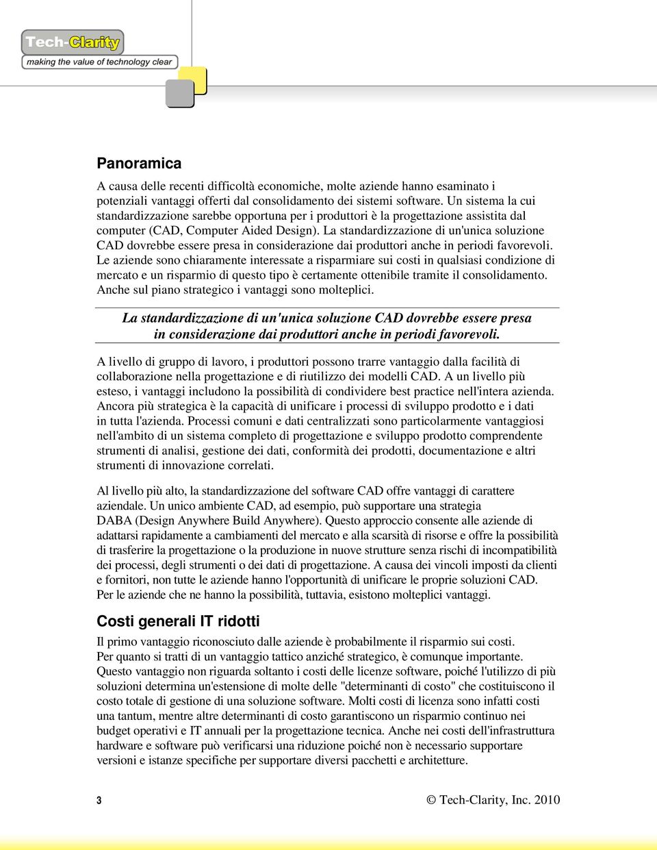 La standardizzazione di un'unica soluzione CAD dovrebbe essere presa in considerazione dai produttori anche in periodi favorevoli.