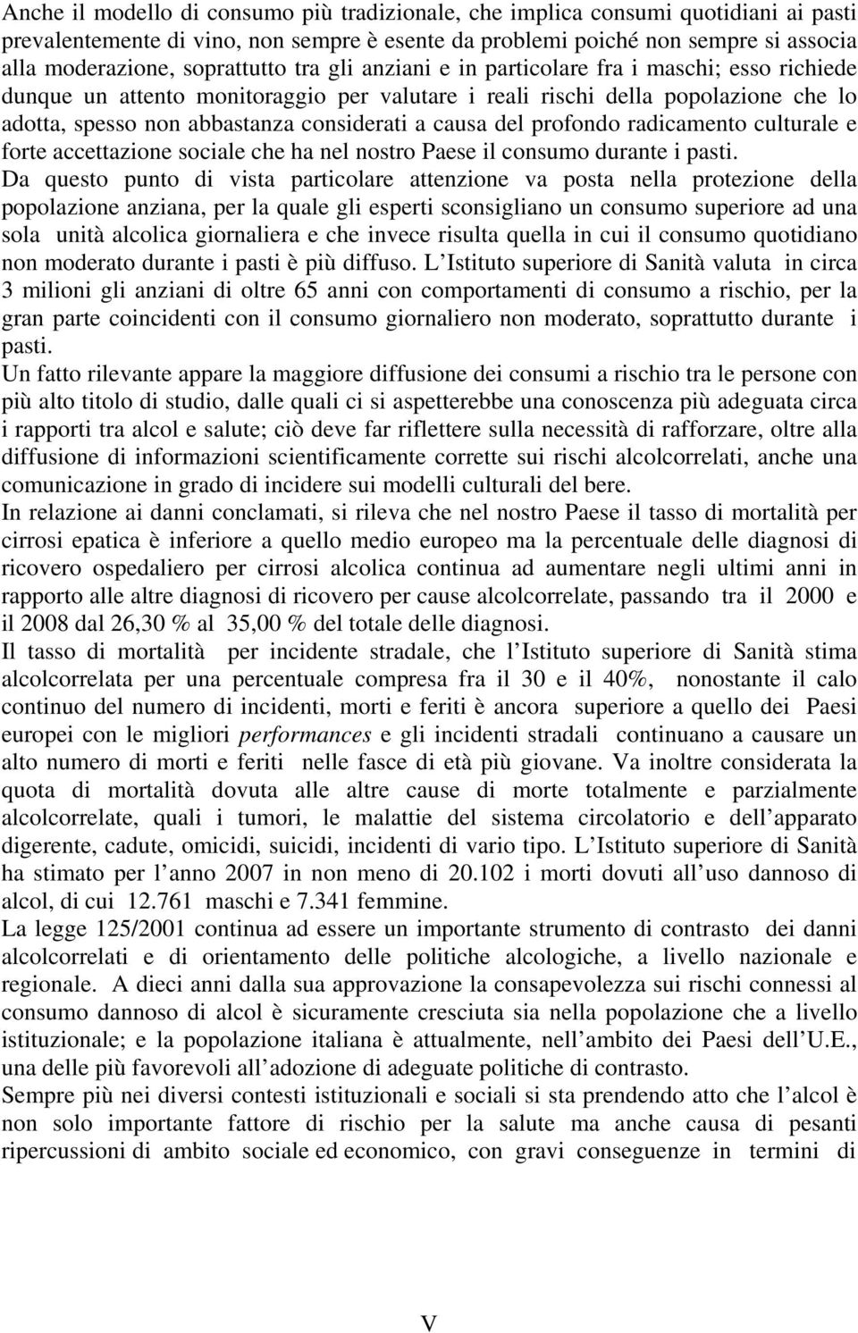 a causa del profondo radicamento culturale e forte accettazione sociale che ha nel nostro Paese il consumo durante i pasti.