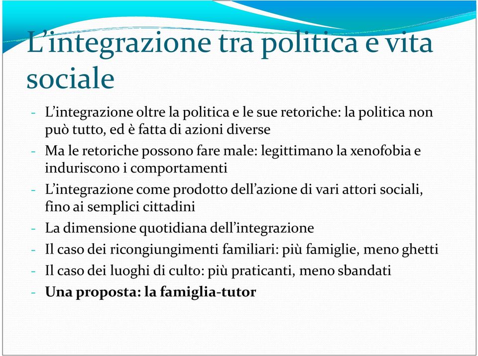 prodotto dell azione di vari attori sociali, fino ai semplici cittadini La dimensione quotidiana dell integrazione Il caso dei