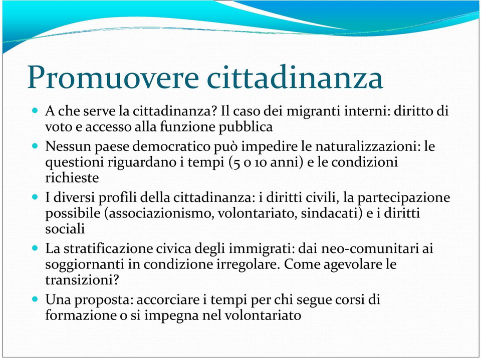 i tempi (5 o 10 anni) e le condizioni richieste I diversi profili della cittadinanza: i diritti civili, la partecipazione possibile (associazionismo,