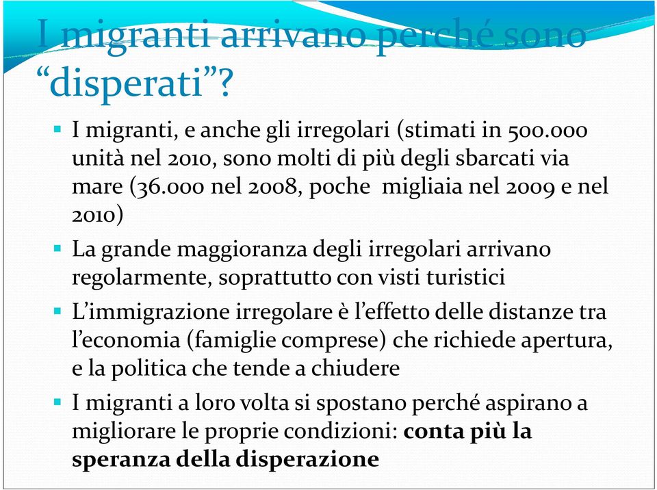 000 nel 2008, poche migliaia nel 2009 e nel 2010) La grande maggioranza degli irregolari i arrivano regolarmente, soprattutto con visti turistici L