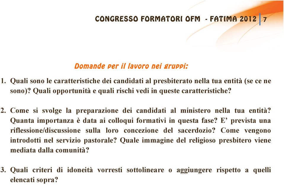 Come si svolge la preparazione dei candidati al ministero nella tua entità? Quanta importanza è data ai colloqui formativi in questa fase?