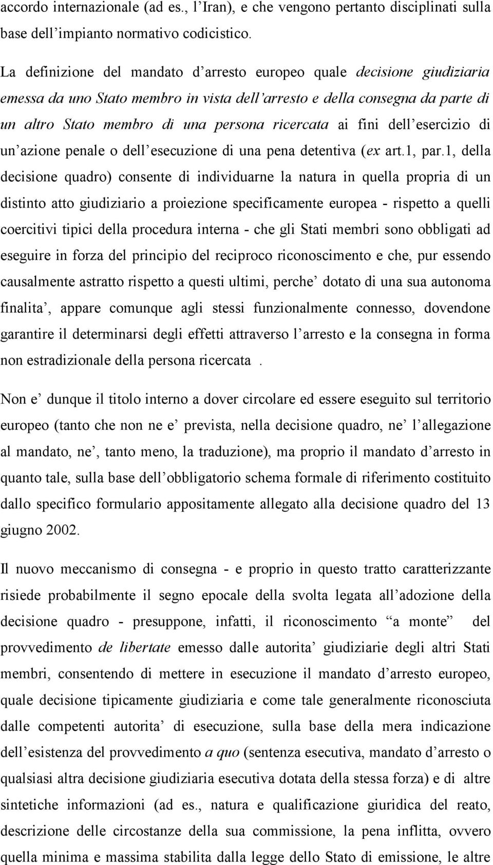 ai fini dell esercizio di un azione penale o dell esecuzione di una pena detentiva (ex art.1, par.