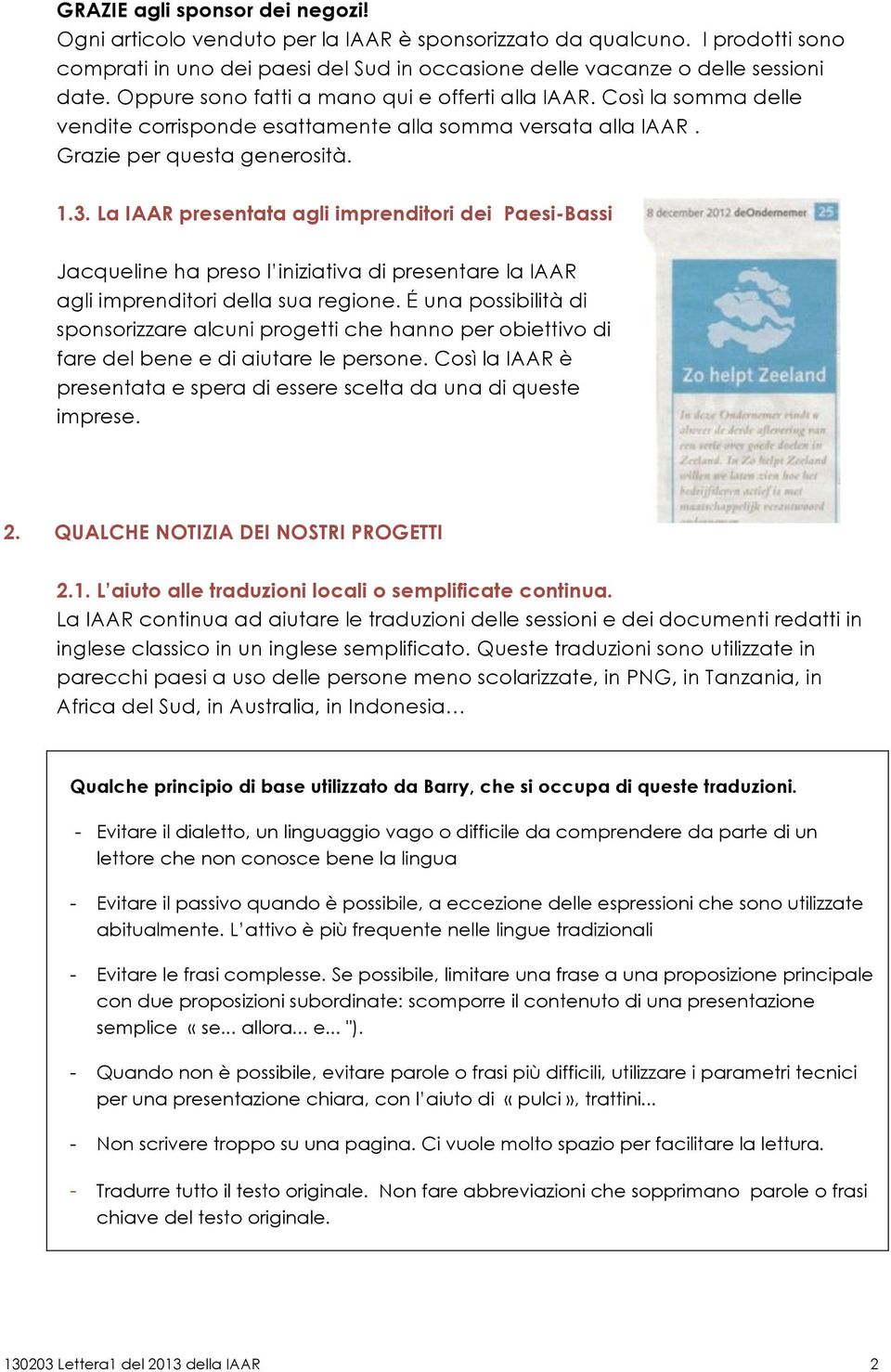 La IAAR presentata agli imprenditori dei Paesi-Bassi Jacqueline ha preso l iniziativa di presentare la IAAR agli imprenditori della sua regione.